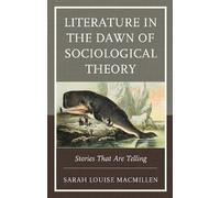 Sarah Louise MacMillen Literature in the Dawn of Sociological Theory (Tascabile)