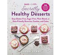 Sarah Lynn Bake to Be Fit's Secretly Healthy Desserts (Copertina rigida)