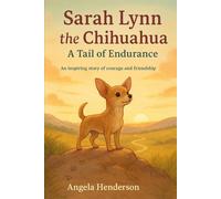 Sarah Lynn: The Chihuahua; A Tail of endurance