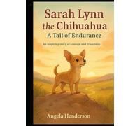 Sarah Lynn: The Chihuahua; A Tail of endurance