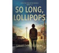 Sarah Lyons Fleming So long, Lollipops (Tascabile) Until the End of the World