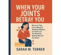 Sarah M Turner When Your Joints Betray You (Tascabile)