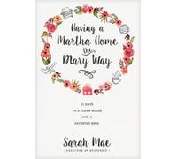 Sarah Mae Having a Martha Home the Mary Way (Tascabile)