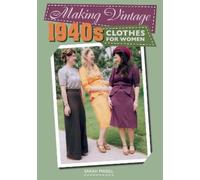Sarah Magill Making Vintage 1940s Clothes for Women (Tascabile)