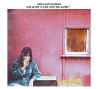 Sarah Mary Chadwick Take Me Out to a Bar/What Am I, Gatsby (CD) Album