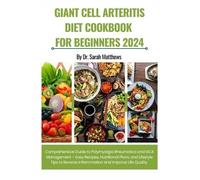 Sarah Matthews Giant Cell Arteritis Diet Cookbook for Beginners 2024 (Tascabile)