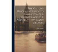 Sarah Medley The Visitor's Descriptive Guide to Leamington Spa, Warw (Tascabile)