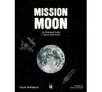 Mission Moon: An Illustrated Guide to Space Exploration