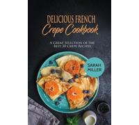 Sarah Miller Delicious French Crepe Cookbook: A Great Selection of t (Tascabile)