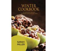 Sarah Miller Winter Cookbook: 50 Delicious Recipes to Warm Your Wint (Tascabile)