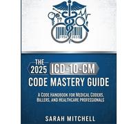 Sarah Mitchell The 2025 ICD-10-CM Code Mastery Guide (Tascabile)