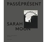 Sarah Moon: PasséPrésent