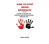 Sarah Moore How to Stop Being Defensive (Tascabile)