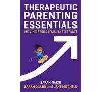 Sarah Naish Sarah Dillon Jane Mitche Therapeutic Parenting Essentia (Tascabile)