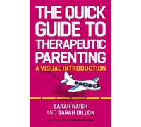 Sarah Naish Sarah Dillon The Quick Guide to Therapeutic Parenting (Tascabile)