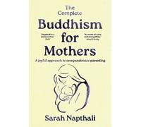 Sarah Napthali The Complete Buddhism for Mothers (Tascabile)