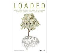 Loaded: Money, Psychology, and How to Get Ahead Without Leaving Your Values Behind