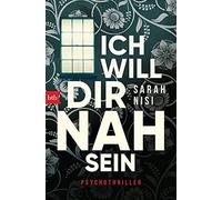 Sarah Nisi Ich will dir nah sein: Psychothriller (Tascabile)