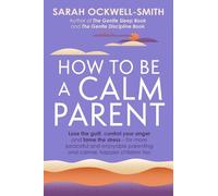 Sarah Ockwell-Smith How to Be a Calm Parent (Tascabile)