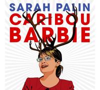 Sarah Pailin - Sarah Pailin: Caribou Barbie