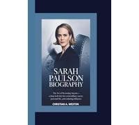 SARAH PAULSON BIOGRAPHY: The Art of Becoming Anyone-A Deep Look Into Her Extraordinary Career, Personal Life, and Enduring Influence