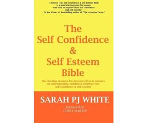 Sarah PJ White The Self Confidence & Self Esteem Bible (Tascabile)
