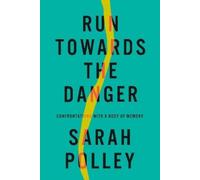 Sarah Polley Run Towards The Danger (Copertina rigida)