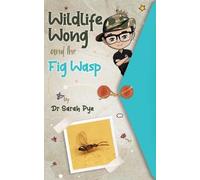 Sarah Pye Wildlife Wong and the Fig Wasp (Tascabile)