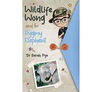 Sarah Pye Wildlife Wong and the Pygmy Elephant (Tascabile)