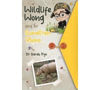 Sarah Pye Wildlife Wong and the Sumatran Rhino (Tascabile)