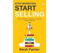 Sarah R Painter Stop Worrying; Start Selling (Tascabile) Worried Writer