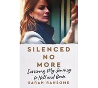 Sarah Ransome Silenced No More: Surviving My Journey to Hell and Bac (Tascabile)