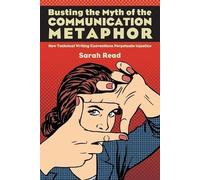 Sarah Read Busting the Myth of the Communication Metaphor (Tascabile)