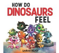 Sarah Read How Do Dinosaurs Feel? (Tascabile) How Do You Feel?