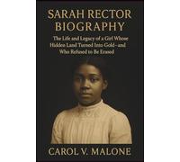SARAH RECTOR BIOGRAPHY: The Life and Legacy of a Girl Whose Hidden Land Turned Into Gold and Who Refused to Be Erased