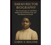 SARAH RECTOR BIOGRAPHY: The Life and Legacy of a Girl Whose Hidden Land Turned Into Gold and Who Refused to Be Erased