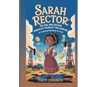 SARAH RECTOR: The Girl Who Became America’s Youngest Millionaire: An Inspiring Biography For Kids