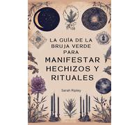 Sarah Ripley La Guía de la Bruja Verde para Manifestar Hechizos y Ri (Tascabile)