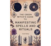 Sarah Ripley The Green Witch's Guide to Manifesting Spells and Ritua (Tascabile)