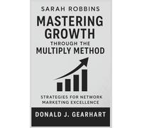 Sarah Robbins - Mastering Growth Through The Multiply Method - Strategies for Network Marketing Excellence