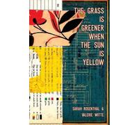 Sarah Rosenthal Valerie Wi The Grass is Greener When the Sun is Yel (Tascabile)