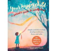 Sarah Rudell Beach Your Happy Child: A Parent's Guide to Mindfulness (Tascabile)
