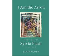 Sarah Ruden Syl I Am the Arrow: The Life and Art of Sylvia Pl (Copertina rigida)