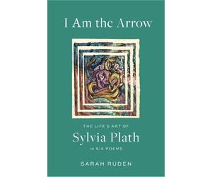Sarah Ruden Sylvia Plath I Am the Arrow (Copertina rigida)