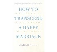 Sarah Ruhl How to Transcend a Happy Marriage (Tascabile)