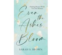 Sarah S Brown Even the Ashes Bloom (Copertina rigida)