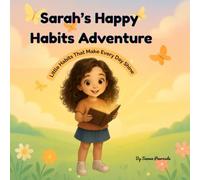 Sarah’s Happy Habits Adventure: An Uplifting Story of Kindness, Confidence, Good Habits, and Believing in Yourself for Kids