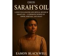 Sarah’s Oil (2025): A Deep Film Analysis and Critical Review of Sarah’s Oil - A Cinematic Journey of Power, Heritage, and Legacy