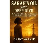 Sarah’s Oil (2025) Deep Dive: The True Story, Movie Review & Guidebook on Faith, Fortune, and the Fight for Oil