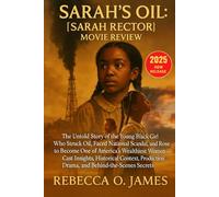 Sarah’s Oil: [Sarah Rector] Movie Review: The Untold Story of the Young Black Girl Who Struck Oil, Faced National Scandal, and Rose to Become One of ... Production Drama, and Behind-the-Scenes...